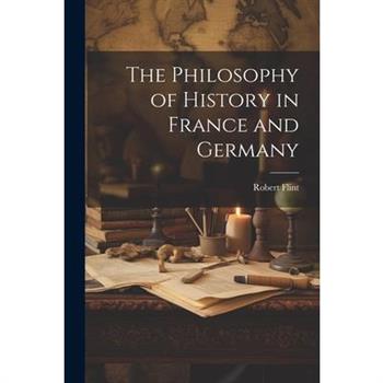 The Philosophy of History in France and Germany