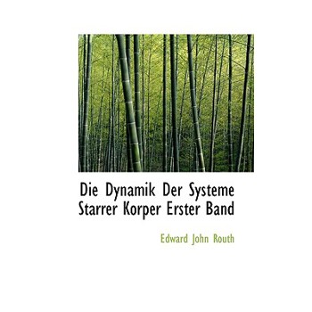 Die Dynamik Der Systeme Starrer Korper Erster Band