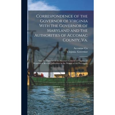 Correspondence of the Governor of Virginia With the Governor of Maryland and the Authorities of Accomac County, Va.; Also, the Opinion of the Attorney-general of Virginia in Relation to Recent Difficu