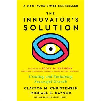 The Innovator’s Solution, with a New Foreword