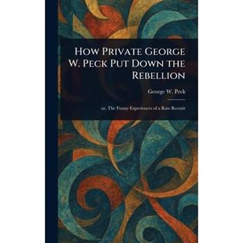 How Private George W. Peck Put Down the Rebellion