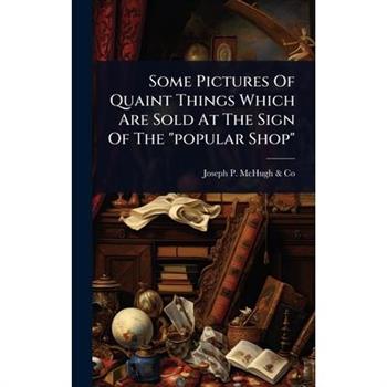 Some Pictures Of Quaint Things Which Are Sold At The Sign Of The ”popular Shop”