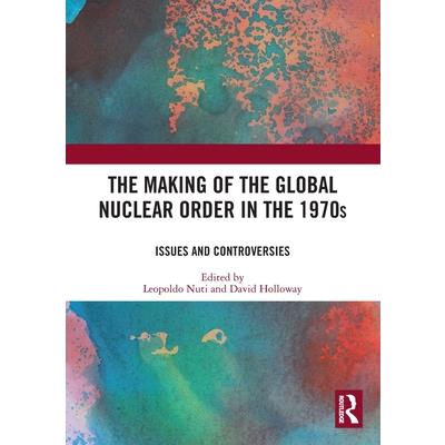The Making of the Global Nuclear Order in the 1970s