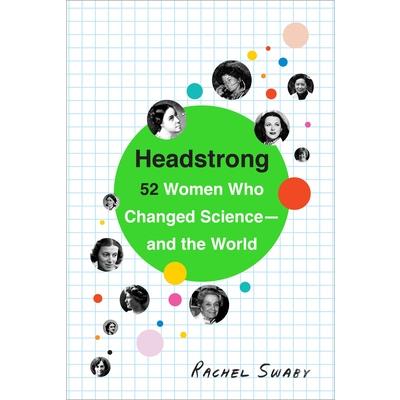 Headstrong 52 women who changed science-- and the world