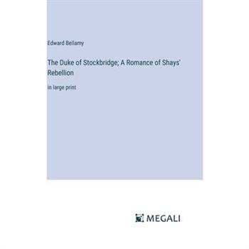 The Duke of Stockbridge; A Romance of Shays’ Rebellion