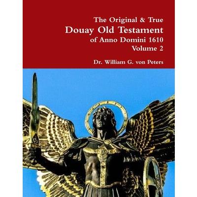 The Original & True Douay Old Testament of Anno Domini 1610 volume 2