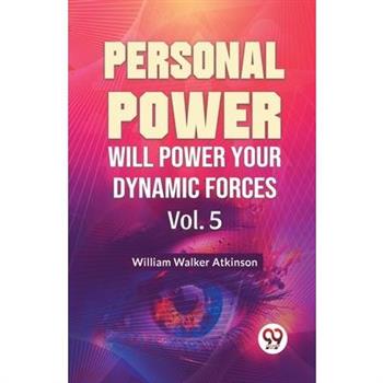 Personal Power Will Power Your Dynamic Forces Vol. 5