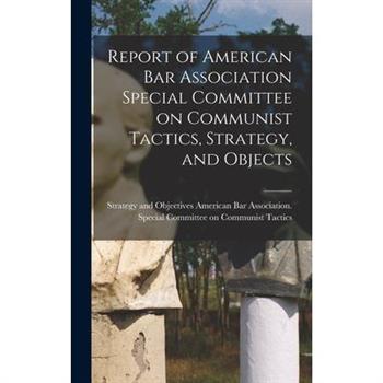 Report of American Bar Association Special Committee on Communist Tactics, Strategy, and Objects