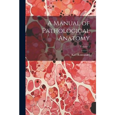 A Manual of Pathological Anatomy; Volume 1