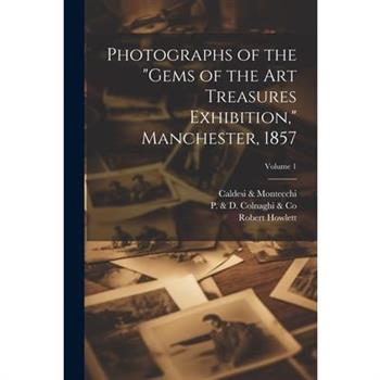 Photographs of the "Gems of the Art Treasures Exhibition," Manchester, 1857; Volume 1