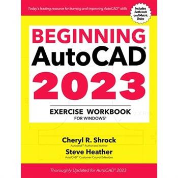 Beginning Autocad(r) 2023 Exercise Workbook