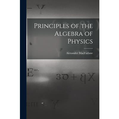 Principles of the Algebra of Physics
