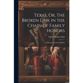 Texas, Or, The Broken Link in the Chain of Family Honors