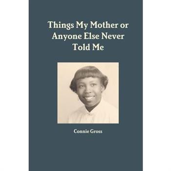 Things My Mother or Anyone Else Never Told Me