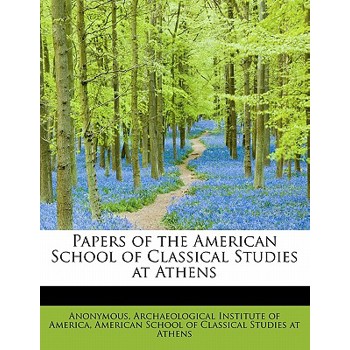 Papers of the American School of Classical Studies at Athens Volume I