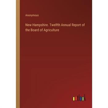 New Hampshire. Twelfth Annual Report of the Board of Agriculture