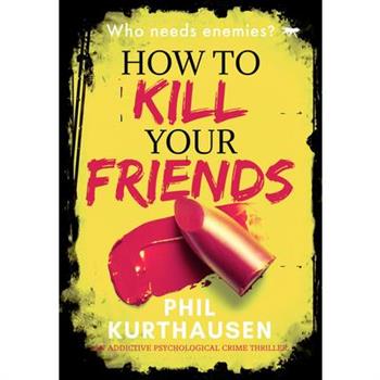 How to Kill Your Friends