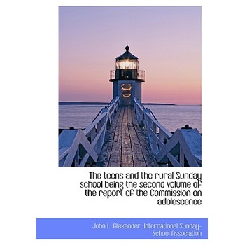 The Teens and the Rural Sunday School Being the Second Volume of the Report of the Commission on ADO