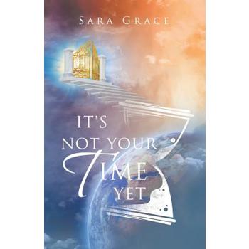 It's Not Your Time Yet