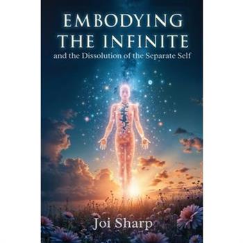 Embodying the Infinite and the Dissolution of the Separate Self