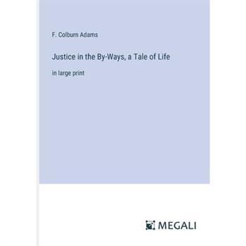 Justice in the By-Ways, a Tale of Life