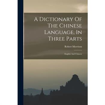 A Dictionary Of The Chinese Language, In Three Parts
