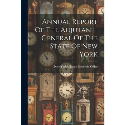 Annual Report Of The Adjutant-general Of The State Of New York