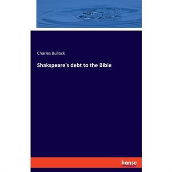 Shakspeare's debt to the Bible