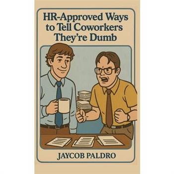 HR-Approved Ways to Tell Coworkers They’re Dumb