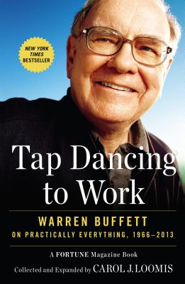 Tap Dancing to Work: Warren Buffett on Practically Everything- 1966-2013