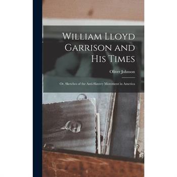 William Lloyd Garrison and His Times