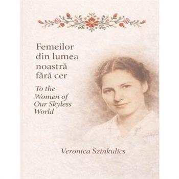 Femeilor din lumea noastră fără cer / To the women of our skyless world - Standard Edition