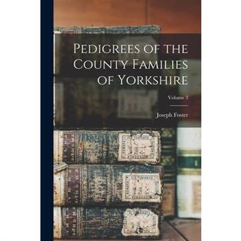Pedigrees of the County Families of Yorkshire; Volume 3