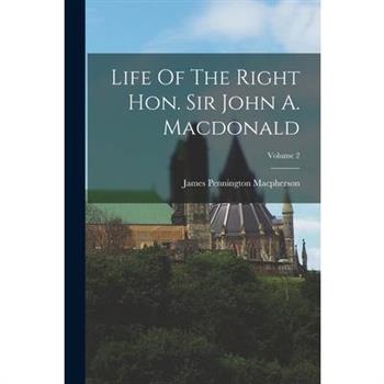 Life Of The Right Hon. Sir John A. Macdonald; Volume 2