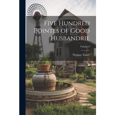 Five Hundred Pointes of Good Husbandrie; Volume 8