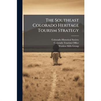 The Southeast Colorado Heritage Tourism Strategy