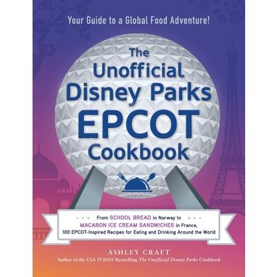 The Unofficial Disney Parks EPCOT Cookbook