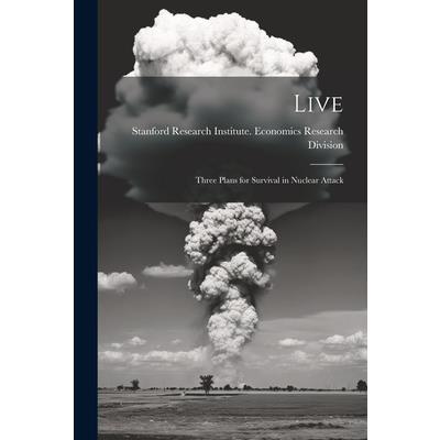 Live; Three Plans for Survival in Nuclear Attack