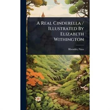A Real Cinderella / Illustrated By Elizabeth Withington