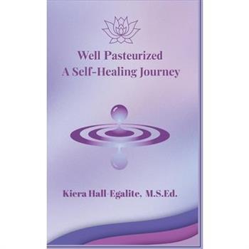 Well Pasteurized. A Self Healing Journey