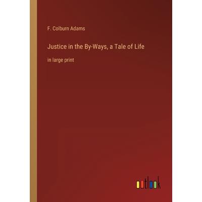Justice in the By-Ways, a Tale of Life