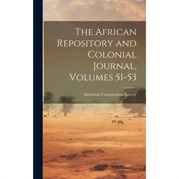 The African Repository and Colonial Journal, Volumes 51-53