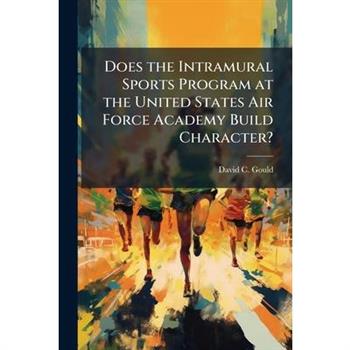 Does the Intramural Sports Program at the United States Air Force Academy Build Character?