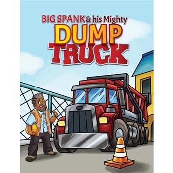 Big Spank and His Mighty Dump Truck