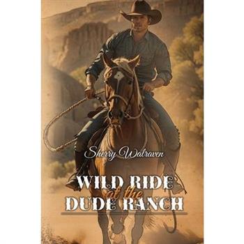 Wild Ride At the Dude Ranch