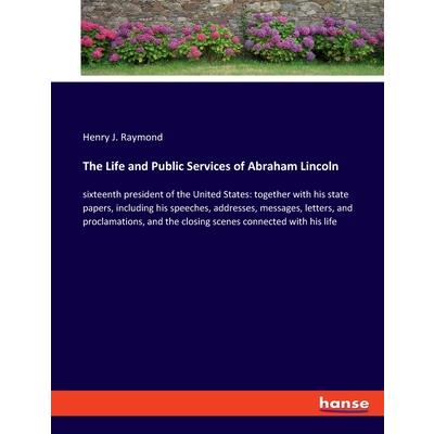 The Life and Public Services of Abraham Lincoln
