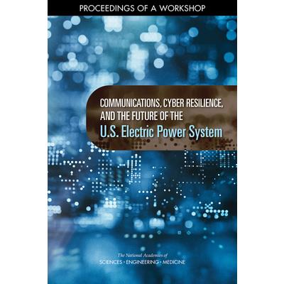 Communications, Cyber Resilience, and the Future of the U.S. Electric Power System