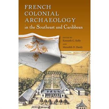 French Colonial Archaeology in the Southeast and Caribbean