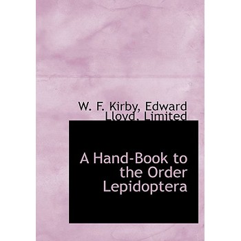 A Hand-Book to the Order Lepidoptera