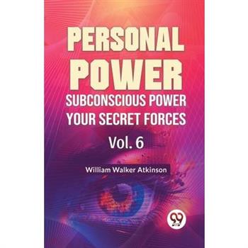 Personal Power Subconscious Power Your Secret Forces Vol. 6